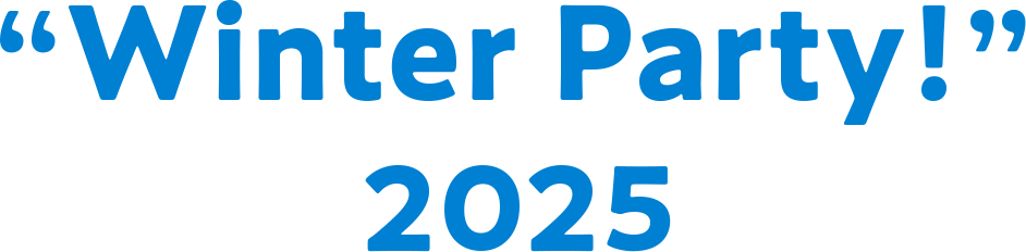 &ldquo;Winter Party!&rdquo; 2025